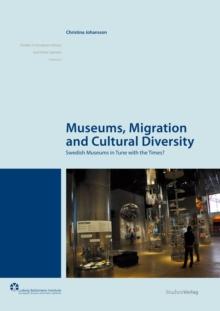 Museums, Migration and Cultural Diversity : Swedish Museums in Tune with the Times?