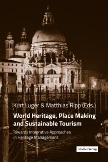 World Heritage, Place Making and Sustainable Tourism : Towards Integrative Approaches in Heritage Management