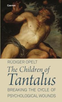 The Children of Tantalus : Breaking the cycle of psychological wounds