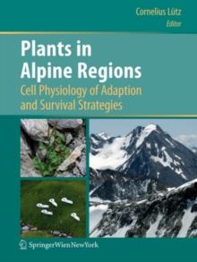 Plants in Alpine Regions : Cell Physiology of Adaption and Survival Strategies