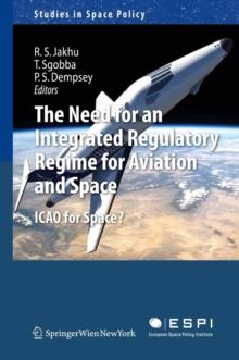 The Need for an Integrated Regulatory Regime for Aviation and Space : ICAO for Space?