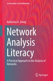 Network Analysis Literacy : A Practical Approach to the Analysis of Networks