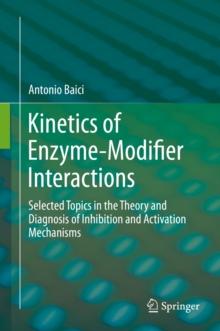 Kinetics of Enzyme-Modifier Interactions : Selected Topics in the Theory and Diagnosis of Inhibition and Activation Mechanisms