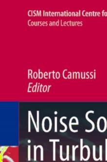 Noise Sources in Turbulent Shear Flows: Fundamentals and Applications