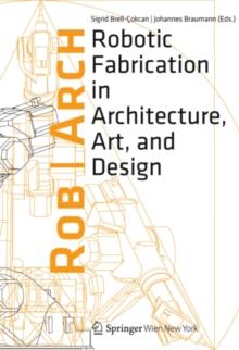 Rob|Arch 2012 : Robotic Fabrication in Architecture, Art and Design