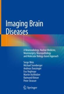 Imaging Brain Diseases : A Neuroradiology, Nuclear Medicine, Neurosurgery, Neuropathology and Molecular Biology-based Approach