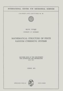 Mathematical Structure of Finite Random Cybernetic Systems : Lectures Held at the Department for Automation and Information July 1971