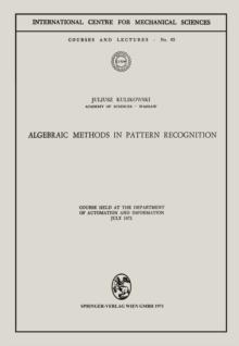 Algebraic Methods in Pattern Recognition : Course held at the Department of Automation and Information, July 1971