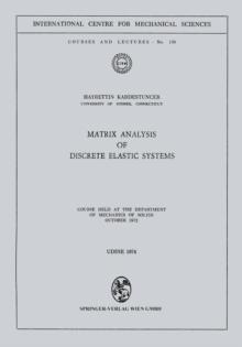 Matrix Analysis of Discrete Elastic Systems : Course held at the Department of Mechanics of Solids, October 1972