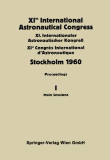 XIth International Astronautical Congress Stockholm 1960 : Proceedings Vol I: Main Sessions