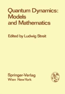 Quantum Dynamics: Models and Mathematics : Proceedings of the Symposium "Quantum Dynamics: Models and Mathematics", at the Centre for Interdisciplinary Research, Bielefeld University, Federal Republic