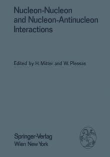 Nucleon-Nucleon and Nucleon-Antinucleon Interactions : Proceedings of the XXIV. Internationale Universitatswochen fur Kernphysik 1985 der Karl-Franzens-Universitat Graz at Schladming (Steiermark, Aust