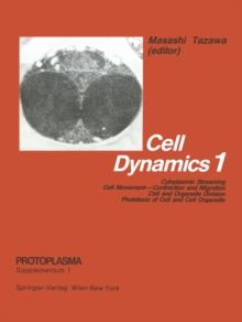 Cell Dynamics : Cytoplasmic Streaming Cell Movement-Contraction and Migration Cell and Organelle Division Phototaxis of Cell and Cell Organelle