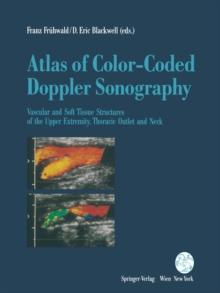 Atlas of Color-Coded Doppler Sonography : Vascular and Soft Tissue Structures of the Upper Extremity, Thoracic Outlet and Neck