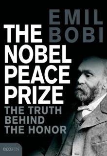 The Nobel Peace Prize : The Turth Behind The Honor