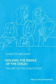 Solving the Riddle of the Child : The Art of Child Study