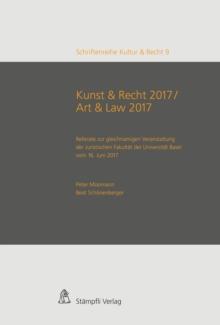 Kunst & Recht 2017 / Art & Law 2017 - Referate zur gleichnamigen Veranstaltung der Juristischen Fakultat der Universitat Basel vom 16. Juni 2017