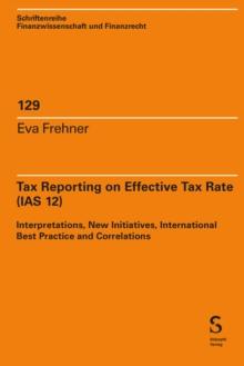 Tax Reporting on Effective Tax Rate (IAS 12) : Interpretations, New Initiatives, International Best Practice and Correlations