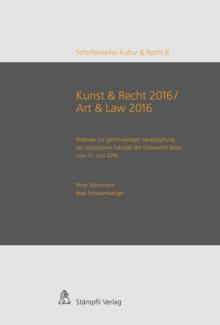 Kunst & Recht 2016 / Art & Law 2016 : Referate zur gleichnamigen Veranstaltung der Juristischen Fakultat der Universitat Basel vom 17. Juni 2016