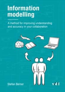 Information modelling : A method for improving understanding and accuracy in your collaboration