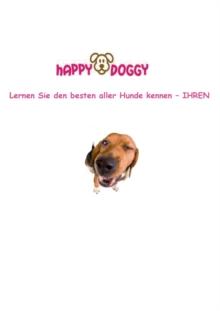 Happy Doggy : Lernen Sie den besten aller Hunde kennen - IHREN