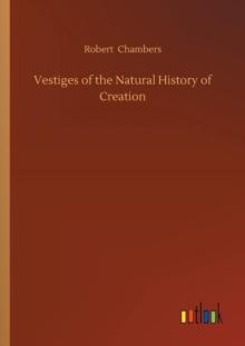 Vestiges of the Natural History of Creation