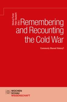 Remembering and Recounting the Cold War : Commonly Shared History?