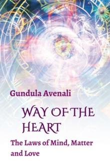 Way of the Heart : The Laws of Mind, Matter and Love