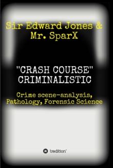 ''CRASH COURSE'' Criminalistic : Crime scene-analysis, Pathology, Forensic Science