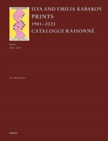 Ilya and Emilia Kabakov : Prints 19812023. Catalogue Raisonne