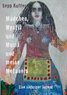 Madchen, Mystik und Musik und meine Metanoia : Eine siebziger Jugend