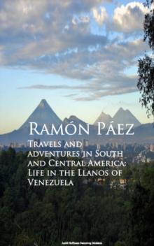 Travels and adventures in South and Central : A Life in the Llanos of Venezuela