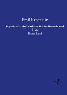 Psychiatrie - ein Lehrbuch fur Studierende und AErzte : Erster Band