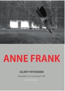 Anne Frank : Silent Witnesses. Reminders of a Jewish girl's life