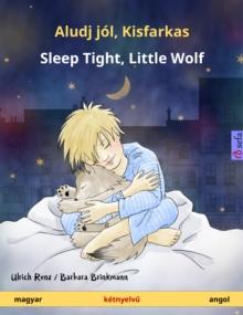 Aludj jol, Kisfarkas - Sleep Tight, Little Wolf (magyar - angol) : Ketnyelvu gyermekkonyv