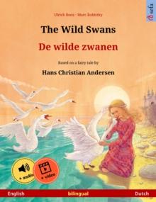 The Wild Swans - De wilde zwanen (English - Dutch) : Bilingual children's book based on a fairy tale by Hans Christian Andersen, with online audio and video