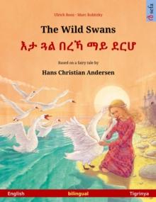 The Wild Swans - ?? ?? ??? ?? ??? (English - Tigrinya) : Bilingual children's book based on a fairy tale by Hans Christian Andersen