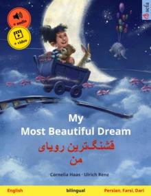 My Most Beautiful Dream - ????????? ????? ?? (English - Persian, Farsi, Dari) : Bilingual children's picture book, with online audio and video