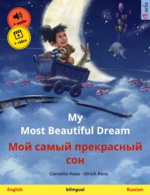 My Most Beautiful Dream - ??? ????? ?????????? ??? (English - Russian) : Bilingual children's picture book, with online audio and video