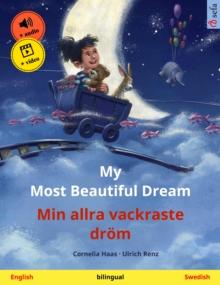 My Most Beautiful Dream - Min allra vackraste drom (English - Swedish) : Bilingual children's picture book, with online audio and video