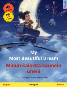 My Most Beautiful Dream - Minun kaikista kaunein uneni (English - Finnish) : Bilingual children's picture book, with online audio and video