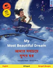 My Most Beautiful Dream - ???? ?????? ???? ???? (English - Bengali (Bangla)) : Bilingual children's picture book, with online audio and video