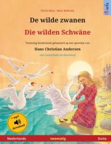 De wilde zwanen - Die wilden Schwane (Nederlands - Duits) : Tweetalig kinderboek naar een sprookje van Hans Christian Andersen, met luisterboek als download