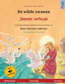 De wilde zwanen - Дикие лебеди (Nederlands - Russisch) : Tweetalig kinderboek naar een sprookje van Hans Christian Andersen, met luist