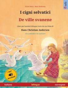 I cigni selvatici - De ville svanene (italiano - norvegese) : Libro per bambini bilingue tratto da una fiaba di Hans Christian Andersen, con audiolibro e video online