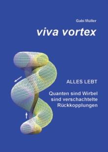 Viva Vortex : Alles lebt - Quanten sind Wirbel sind verschachtelte Ruckkopplungen