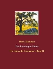 Der Priestergott Hoenir : Die Goetter der Germanen - Band 18