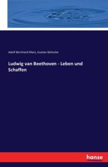 Ludwig Van Beethoven - Leben Und Schaffen