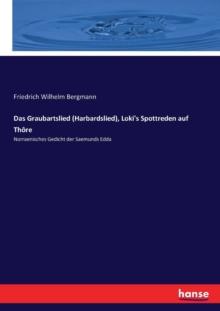 Das Graubartslied (Harbardslied), Loki's Spottreden auf Thore : Norraenisches Gedicht der Saemunds Edda