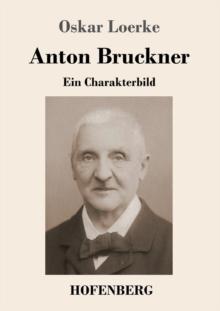 Anton Bruckner : Ein Charakterbild